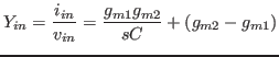 $\displaystyle Y_{in}=\frac{i_{in}}{v_{in}}=\frac{g_{m1}g_{m2}}{sC}+(g_{m2}-g_{m1})$