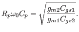 $\displaystyle R_p\omega_0C_p=\sqrt{\frac{g_{m2}C_{gs1}}{g_{m1}C_{gs2}}} .$