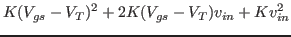 $\displaystyle K(V_{gs}-V_T )^2+2K(V_{gs}-V_T )v_{in}+Kv_{in}^2$