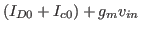$\displaystyle (I_{D0}+I_{c0})+g_mv_{in}$
