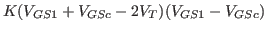 $\displaystyle K(V_{GS1}+V_{GSc}-2V_T)(V_{GS1}-V_{GSc})$